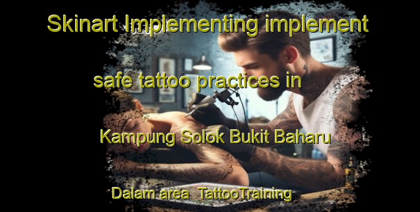 Skinart Implementing implement safe tattoo practices in Kampung Solok Bukit Baharu Dalam area | TattooTraining | TattooClasses | SkinartTraining-Malaysia