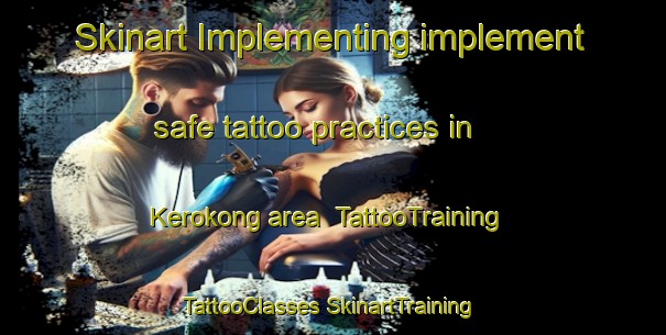 Skinart Implementing implement safe tattoo practices in Kerokong area | #TattooTraining #TattooClasses #SkinartTraining-Malaysia