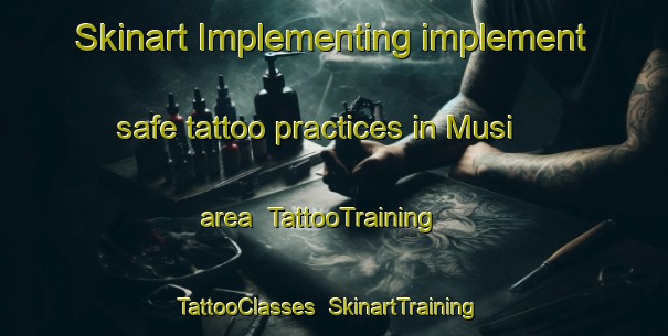 Skinart Implementing implement safe tattoo practices in Musi area | TattooTraining | TattooClasses | SkinartTraining-Malaysia
