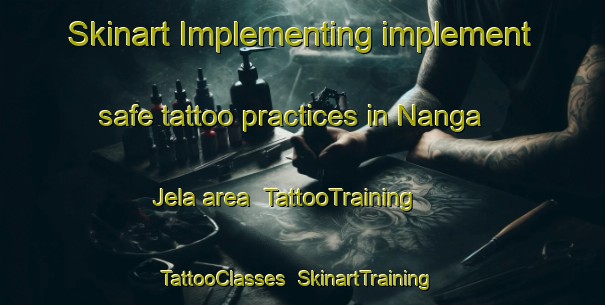 Skinart Implementing implement safe tattoo practices in Nanga Jela area | TattooTraining | TattooClasses | SkinartTraining-Malaysia