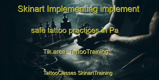 Skinart Implementing implement safe tattoo practices in Pa Tik area | #TattooTraining #TattooClasses #SkinartTraining-Malaysia