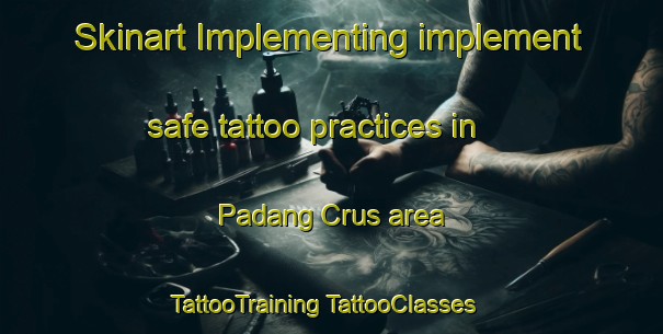 Skinart Implementing implement safe tattoo practices in Padang Crus area | #TattooTraining #TattooClasses #SkinartTraining-Malaysia