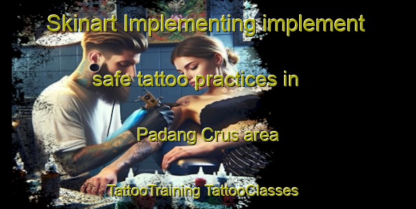 Skinart Implementing implement safe tattoo practices in Padang Crus area | #TattooTraining #TattooClasses #SkinartTraining-Malaysia