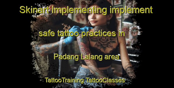 Skinart Implementing implement safe tattoo practices in Padang Lalang area | #TattooTraining #TattooClasses #SkinartTraining-Malaysia