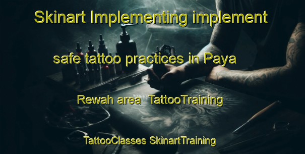 Skinart Implementing implement safe tattoo practices in Paya Rewah area | #TattooTraining #TattooClasses #SkinartTraining-Malaysia