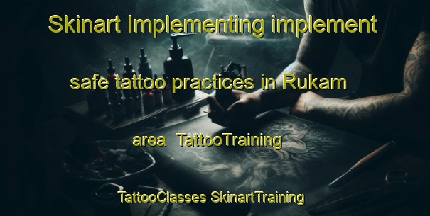 Skinart Implementing implement safe tattoo practices in Rukam area | #TattooTraining #TattooClasses #SkinartTraining-Malaysia