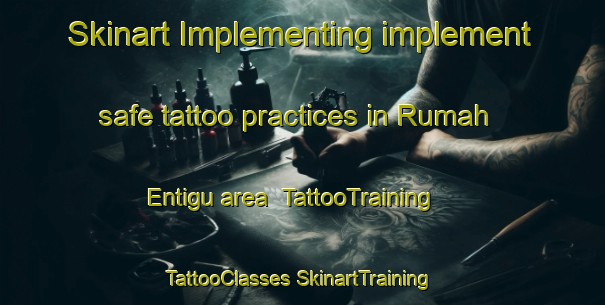 Skinart Implementing implement safe tattoo practices in Rumah Entigu area | #TattooTraining #TattooClasses #SkinartTraining-Malaysia