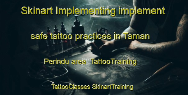 Skinart Implementing implement safe tattoo practices in Taman Perindu area | #TattooTraining #TattooClasses #SkinartTraining-Malaysia