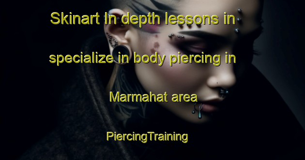 Skinart In-depth lessons in specialize in body piercing in Marmahat area | PiercingTraining | PiercingClasses | SkinartTraining-Malaysia