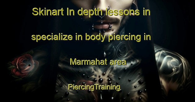 Skinart In-depth lessons in specialize in body piercing in Marmahat area | PiercingTraining | PiercingClasses | SkinartTraining-Malaysia