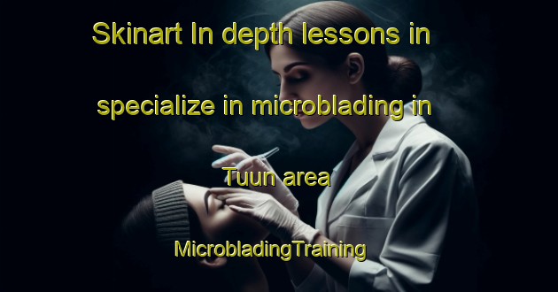 Skinart In-depth lessons in specialize in microblading in Tuun area | MicrobladingTraining | MicrobladingClasses | SkinartTraining-Malaysia