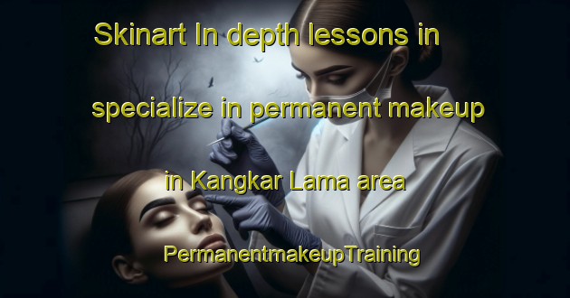 Skinart In-depth lessons in specialize in permanent makeup in Kangkar Lama area | PermanentmakeupTraining | PermanentmakeupClasses | SkinartTraining-Malaysia