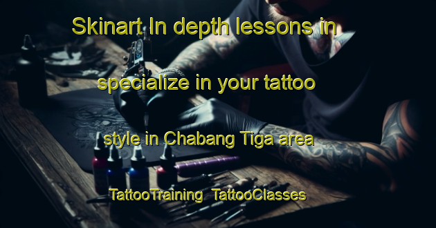 Skinart In-depth lessons in specialize in your tattoo style in Chabang Tiga area | TattooTraining | TattooClasses | SkinartTraining-Malaysia
