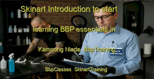 Skinart Introduction to start learning BBP essentials in Kampong Niada | BbpTraining | BbpClasses | SkinartTraining-Malaysia