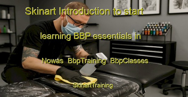 Skinart Introduction to start learning BBP essentials in Nowas | BbpTraining | BbpClasses | SkinartTraining-Malaysia