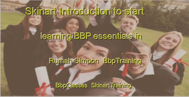 Skinart Introduction to start learning BBP essentials in Rumah Simpon | BbpTraining | BbpClasses | SkinartTraining-Malaysia