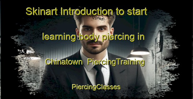 Skinart Introduction to start learning body piercing in Chinatown | #PiercingTraining #PiercingClasses #SkinartTraining-Malaysia