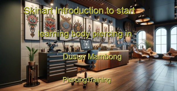 Skinart Introduction to start learning body piercing in Dusun Mambong | #PiercingTraining #PiercingClasses #SkinartTraining-Malaysia