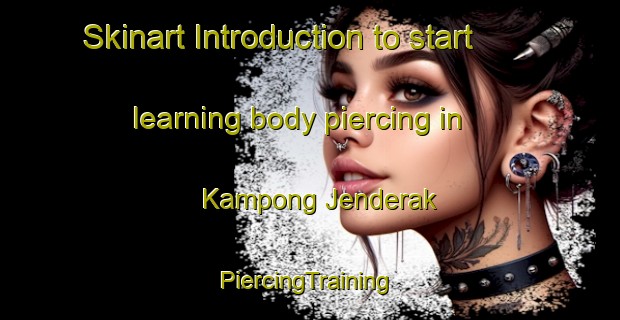 Skinart Introduction to start learning body piercing in Kampong Jenderak | #PiercingTraining #PiercingClasses #SkinartTraining-Malaysia