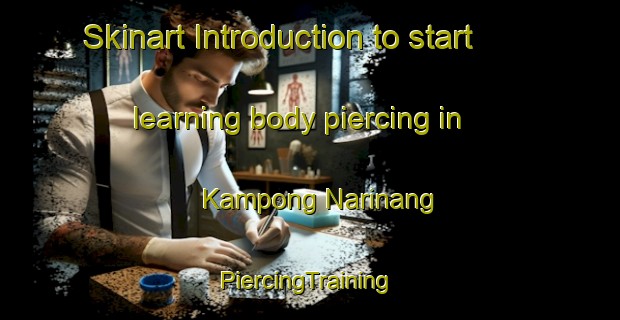 Skinart Introduction to start learning body piercing in Kampong Narinang | #PiercingTraining #PiercingClasses #SkinartTraining-Malaysia