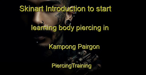 Skinart Introduction to start learning body piercing in Kampong Pairgon | #PiercingTraining #PiercingClasses #SkinartTraining-Malaysia