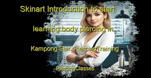 Skinart Introduction to start learning body piercing in Kampong Siar | #PiercingTraining #PiercingClasses #SkinartTraining-Malaysia