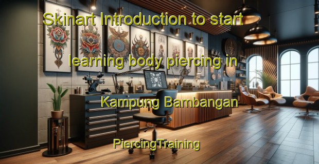 Skinart Introduction to start learning body piercing in Kampung Bambangan | #PiercingTraining #PiercingClasses #SkinartTraining-Malaysia