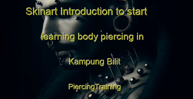 Skinart Introduction to start learning body piercing in Kampung Bilit | #PiercingTraining #PiercingClasses #SkinartTraining-Malaysia