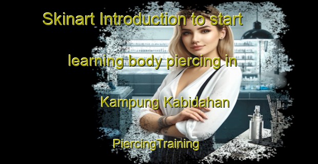 Skinart Introduction to start learning body piercing in Kampung Kabidahan | #PiercingTraining #PiercingClasses #SkinartTraining-Malaysia