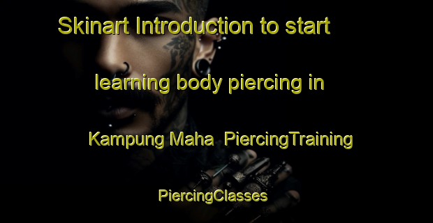 Skinart Introduction to start learning body piercing in Kampung Maha | PiercingTraining | PiercingClasses | SkinartTraining-Malaysia