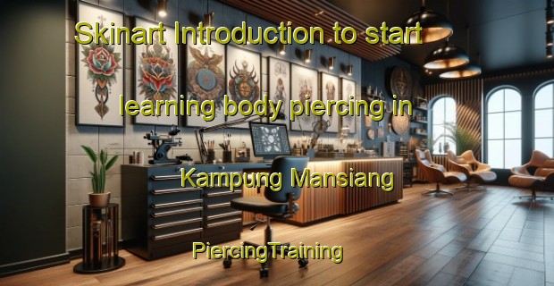Skinart Introduction to start learning body piercing in Kampung Mansiang | PiercingTraining | PiercingClasses | SkinartTraining-Malaysia
