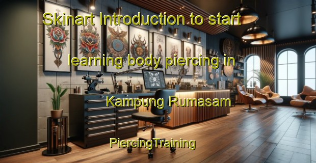 Skinart Introduction to start learning body piercing in Kampung Rumasam | PiercingTraining | PiercingClasses | SkinartTraining-Malaysia