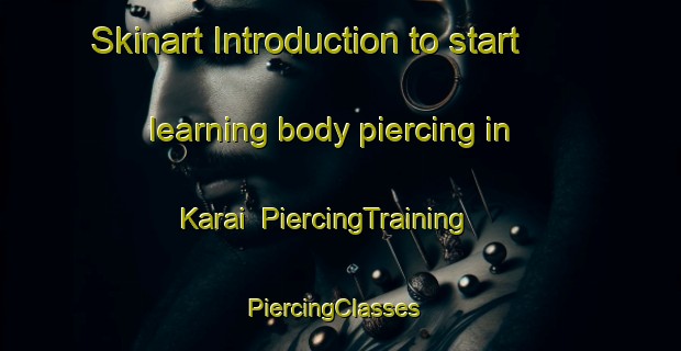 Skinart Introduction to start learning body piercing in Karai | PiercingTraining | PiercingClasses | SkinartTraining-Malaysia