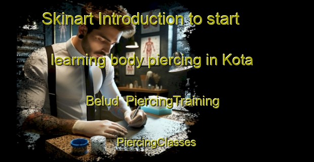 Skinart Introduction to start learning body piercing in Kota Belud | #PiercingTraining #PiercingClasses #SkinartTraining-Malaysia