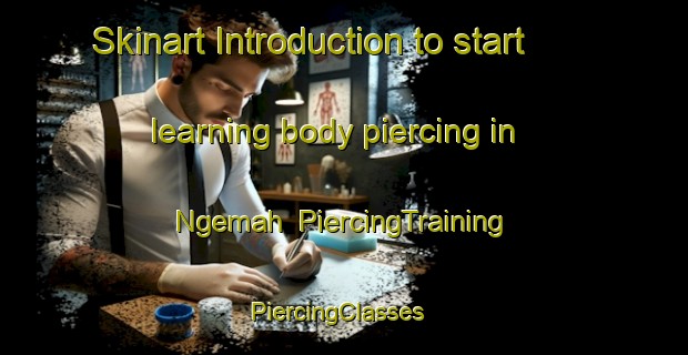 Skinart Introduction to start learning body piercing in Ngemah | PiercingTraining | PiercingClasses | SkinartTraining-Malaysia
