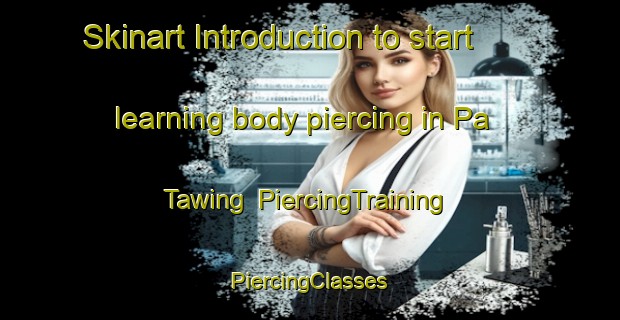 Skinart Introduction to start learning body piercing in Pa Tawing | #PiercingTraining #PiercingClasses #SkinartTraining-Malaysia