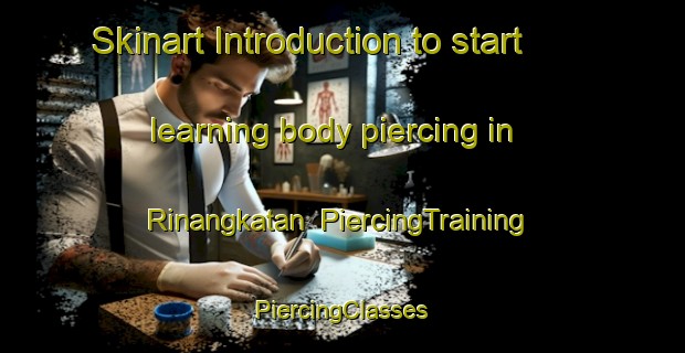 Skinart Introduction to start learning body piercing in Rinangkatan | #PiercingTraining #PiercingClasses #SkinartTraining-Malaysia