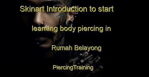 Skinart Introduction to start learning body piercing in Rumah Belayong | #PiercingTraining #PiercingClasses #SkinartTraining-Malaysia