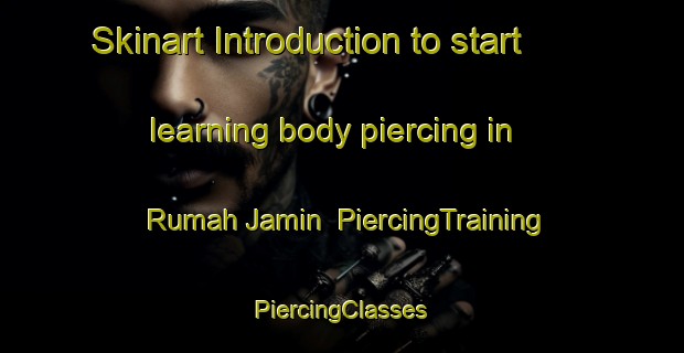 Skinart Introduction to start learning body piercing in Rumah Jamin | #PiercingTraining #PiercingClasses #SkinartTraining-Malaysia