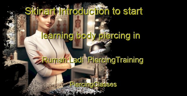 Skinart Introduction to start learning body piercing in Rumah Ladi | #PiercingTraining #PiercingClasses #SkinartTraining-Malaysia