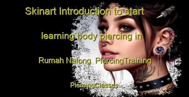 Skinart Introduction to start learning body piercing in Rumah Nalong | #PiercingTraining #PiercingClasses #SkinartTraining-Malaysia