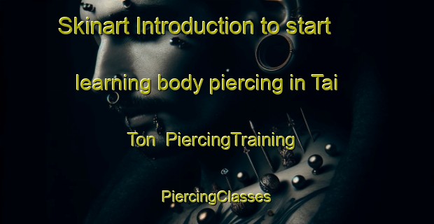 Skinart Introduction to start learning body piercing in Tai Ton | #PiercingTraining #PiercingClasses #SkinartTraining-Malaysia