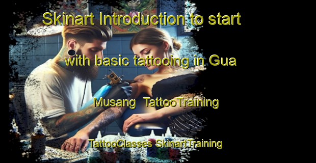 Skinart Introduction to start with basic tattooing in Gua Musang | #TattooTraining #TattooClasses #SkinartTraining-Malaysia