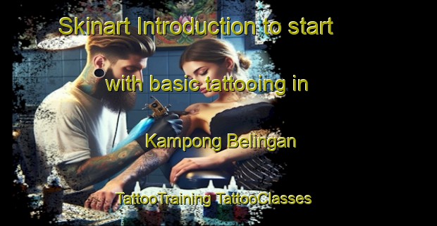 Skinart Introduction to start with basic tattooing in Kampong Belingan | #TattooTraining #TattooClasses #SkinartTraining-Malaysia