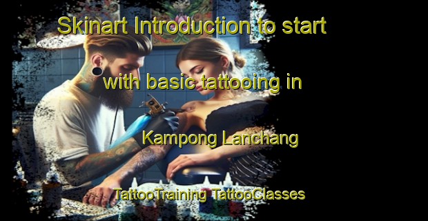 Skinart Introduction to start with basic tattooing in Kampong Lanchang | #TattooTraining #TattooClasses #SkinartTraining-Malaysia