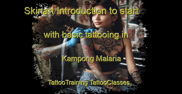 Skinart Introduction to start with basic tattooing in Kampong Malaria | #TattooTraining #TattooClasses #SkinartTraining-Malaysia