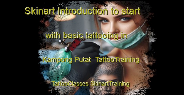 Skinart Introduction to start with basic tattooing in Kampong Putat | #TattooTraining #TattooClasses #SkinartTraining-Malaysia