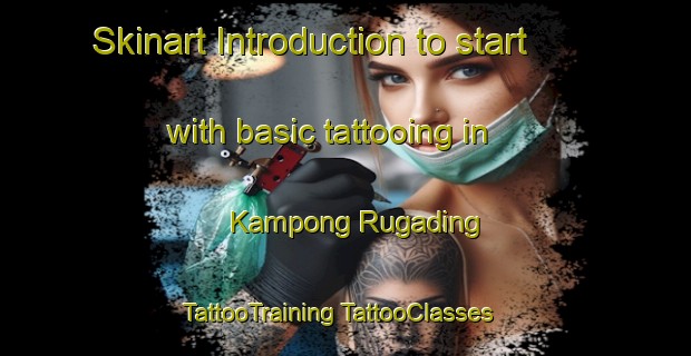 Skinart Introduction to start with basic tattooing in Kampong Rugading | #TattooTraining #TattooClasses #SkinartTraining-Malaysia