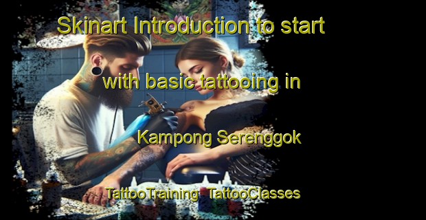 Skinart Introduction to start with basic tattooing in Kampong Serenggok | TattooTraining | TattooClasses | SkinartTraining-Malaysia