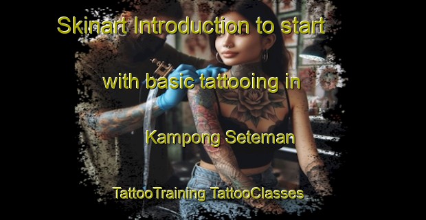 Skinart Introduction to start with basic tattooing in Kampong Seteman | #TattooTraining #TattooClasses #SkinartTraining-Malaysia